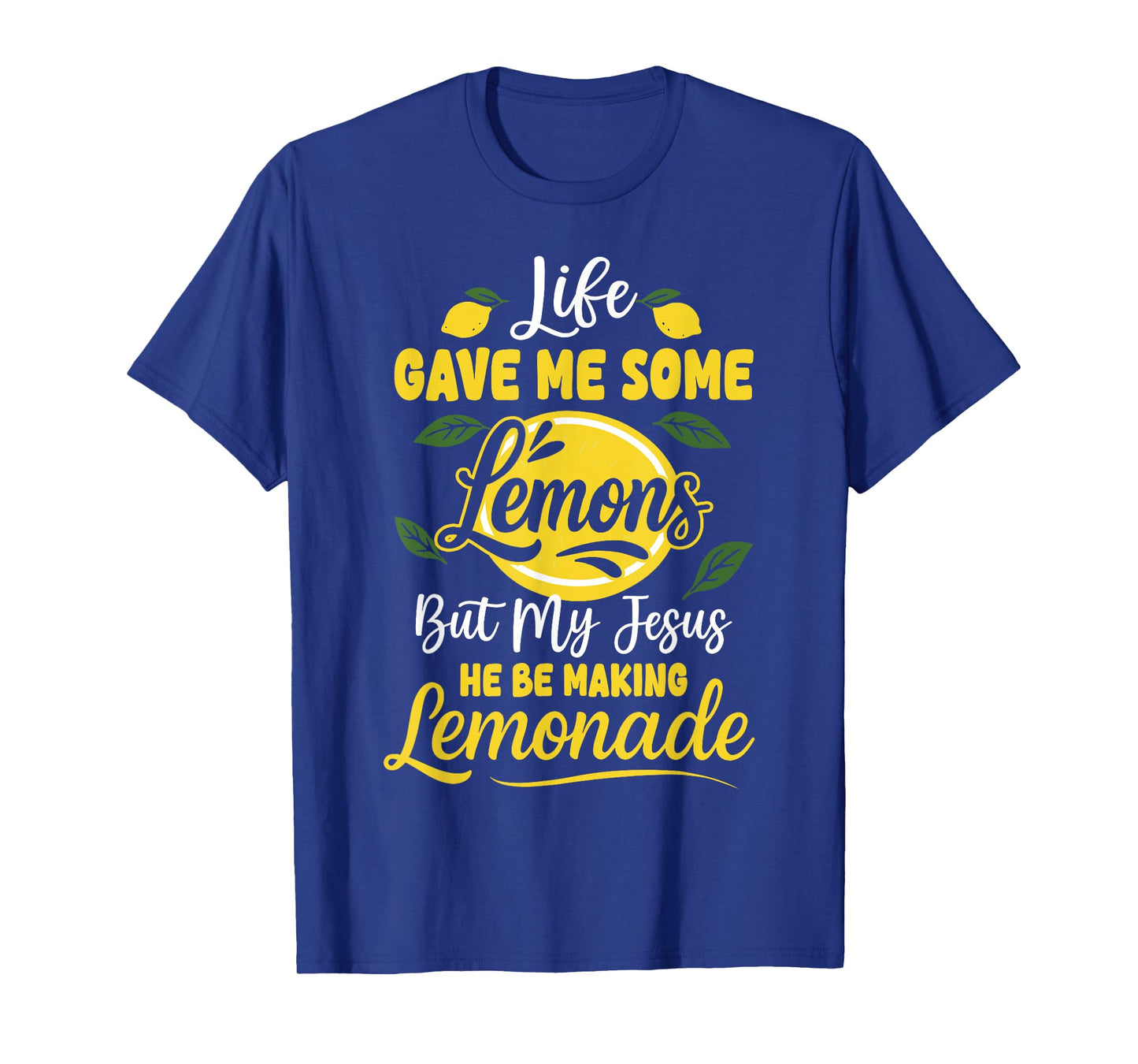 Life Gave Me Some Lemons But My Jesus He Be Making Lemonade T-Shirt