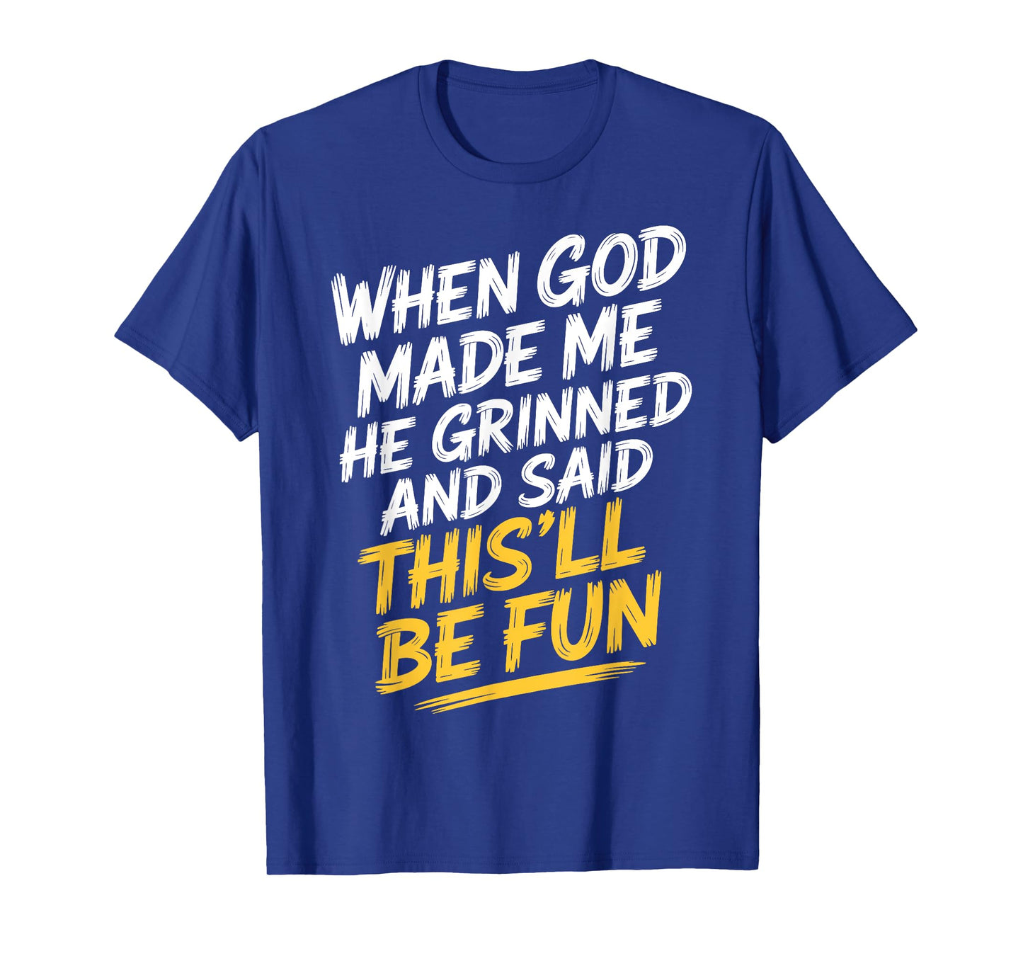 Faith Based Humor When God Made Me He Said This'll Be Fun T-Shirt