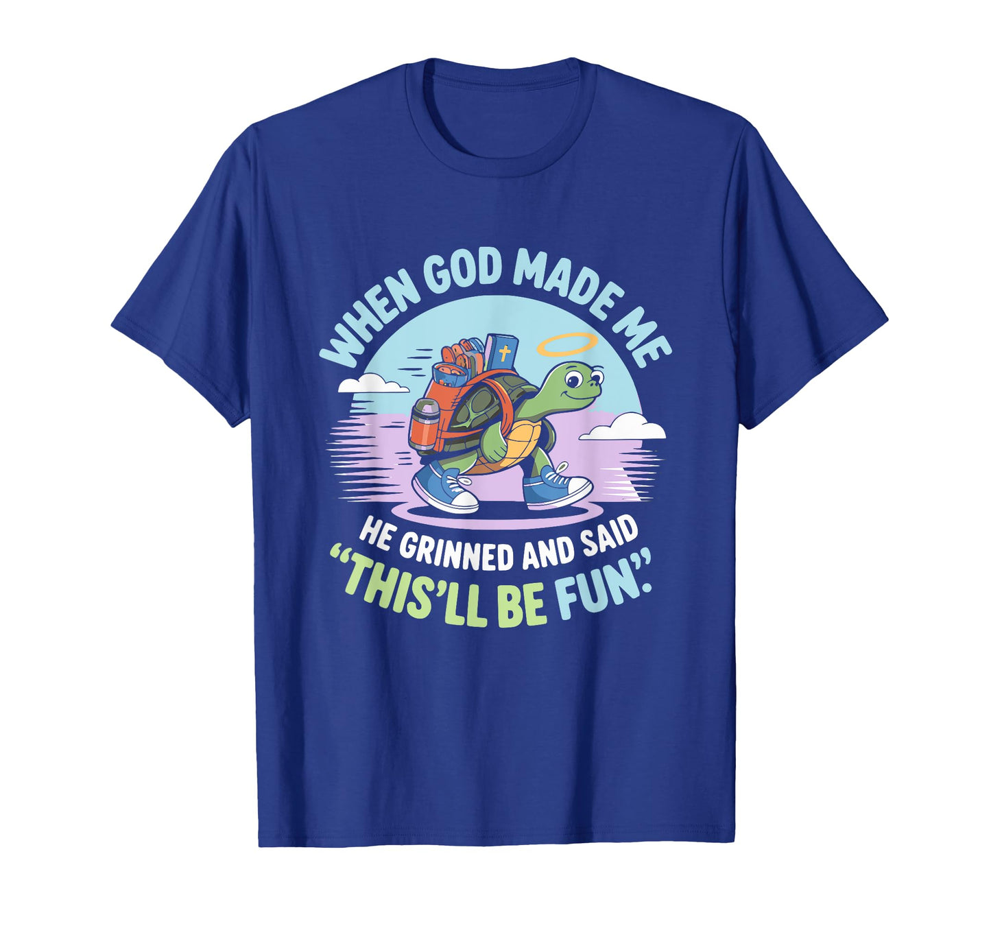 When God Made Me He Grinned and Said Funny Silly Turtle T-Shirt