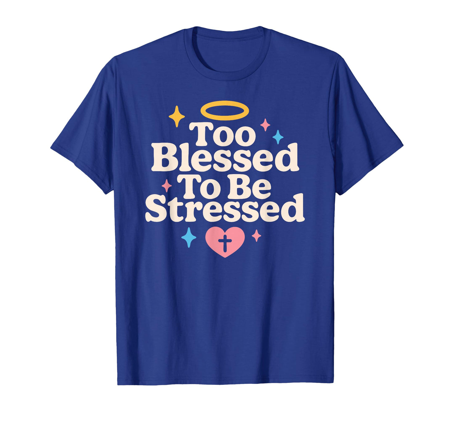 Too Blessed to Be Stressed Christian Anti Stress Faith Quote T-Shirt