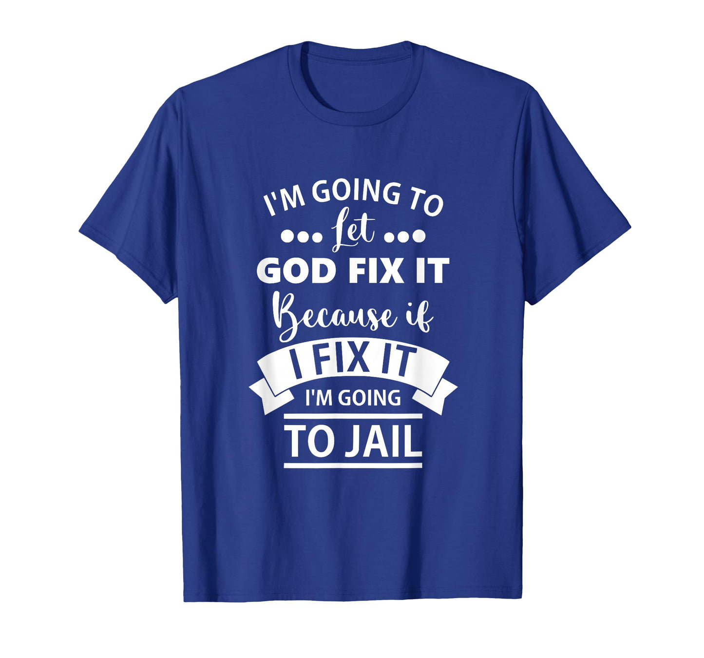 I Am Going to let God Fix It Because If I Fix It T-Shirt