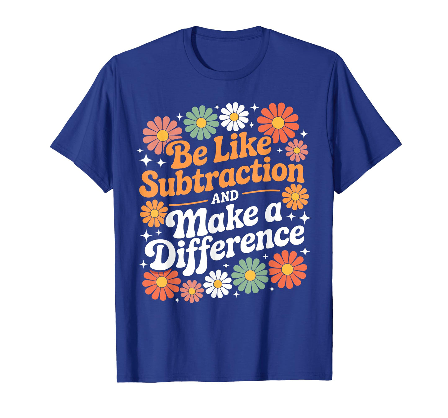 Be Like Subtraction Make A Difference Teacher Student Math T-Shirt