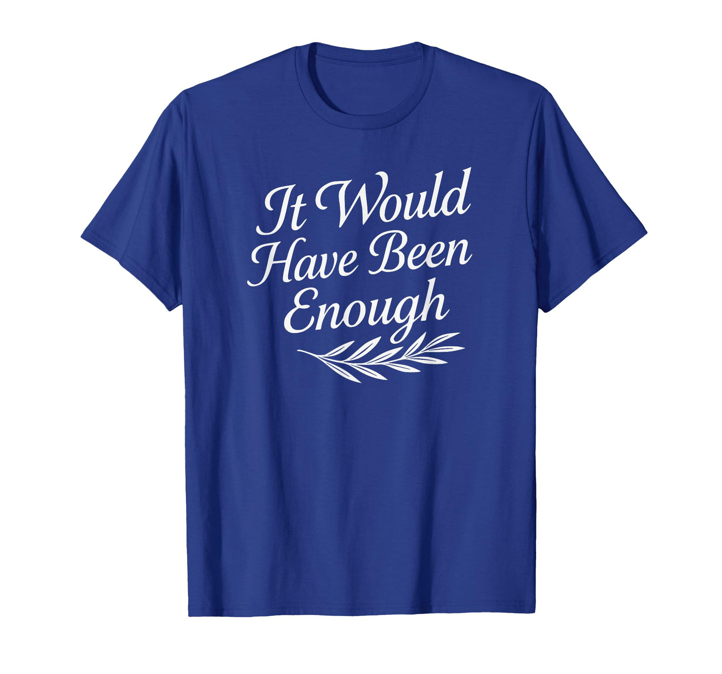 Faith Quote It Would Have Been Enough Christian Graphic T-Shirt