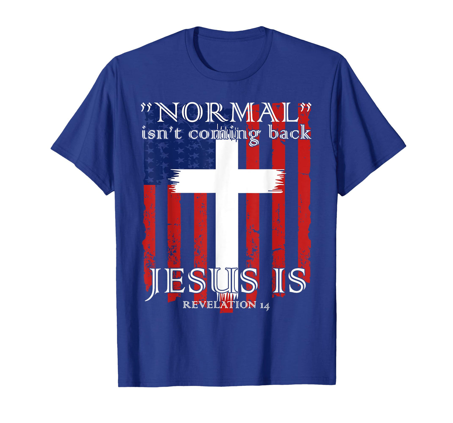 Normal Isn't Coming Back But Jesus Is American Flag T-Shirt
