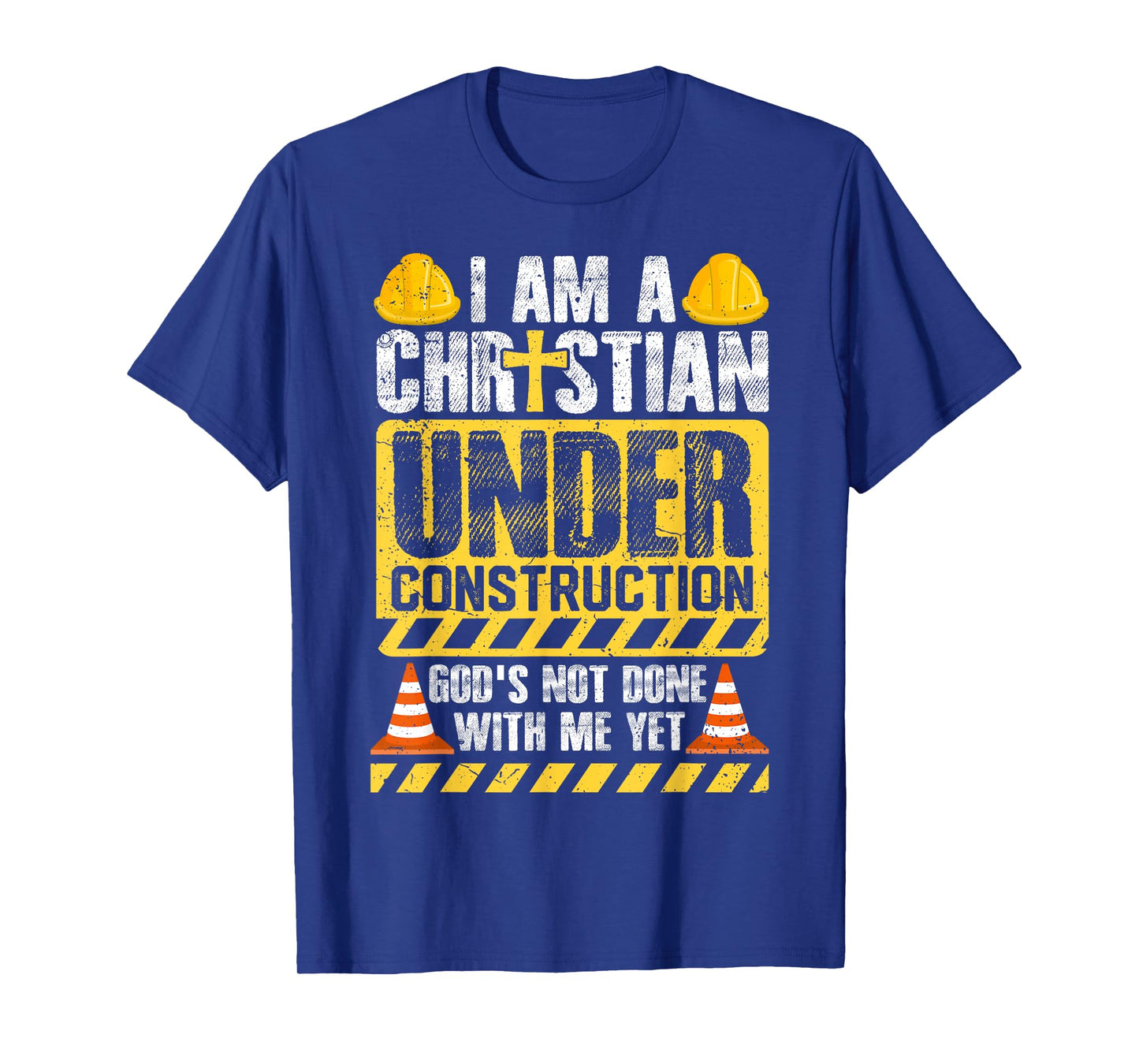 I Am a Christian Under Construction God’s Not Done With Me T-Shirt