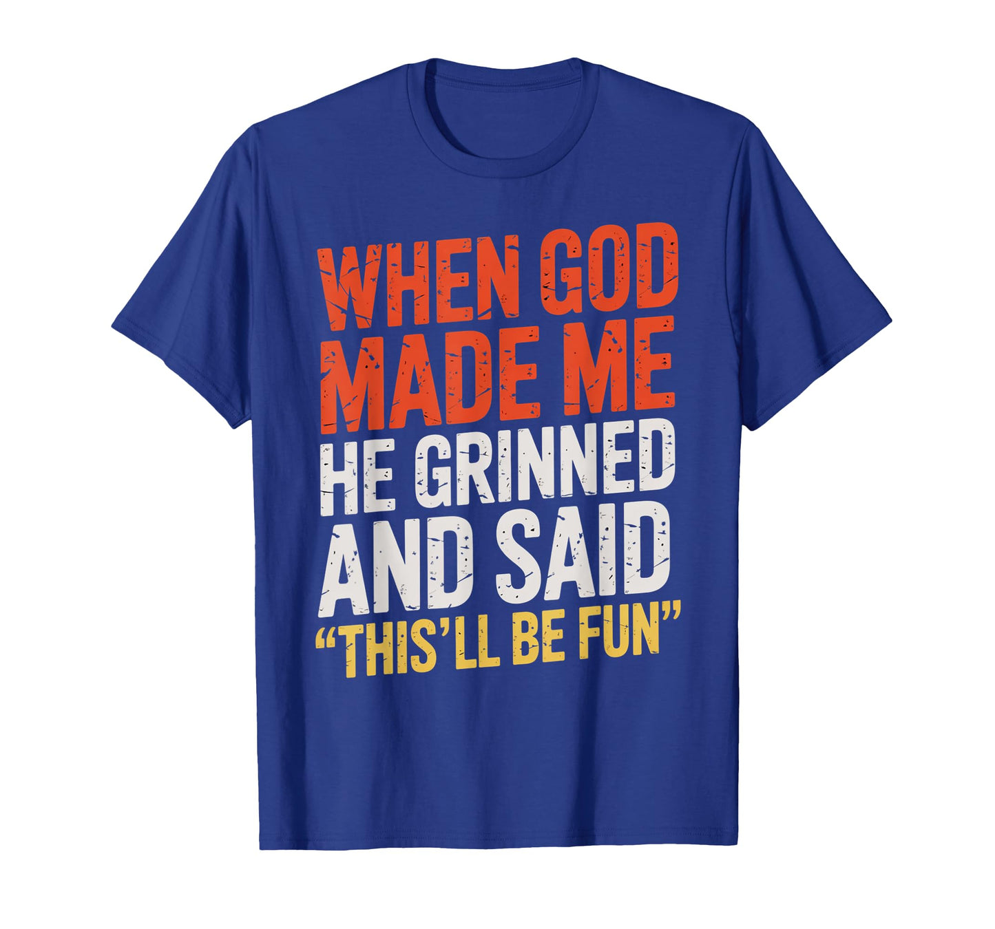 When God Made Me He Said This'll Be Fun for Men Dad, Husband T-Shirt