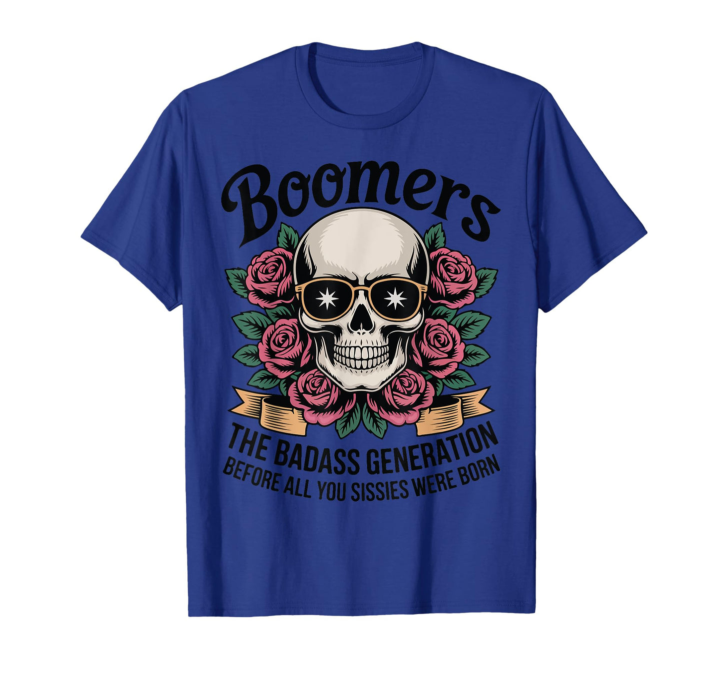 Boomers Badass Generation Before Sissies Were Born T-Shirt