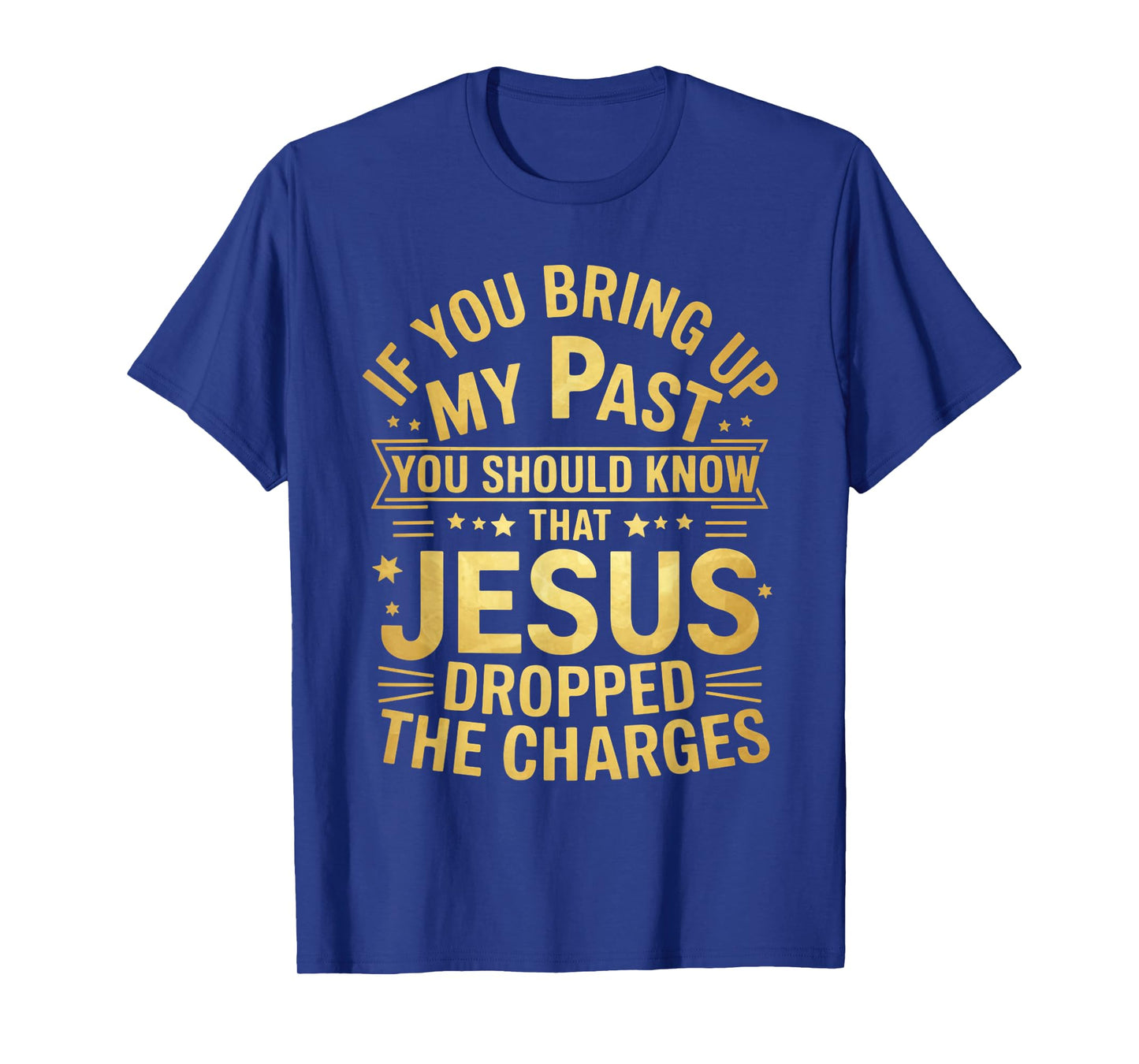 Jesus Dropped Charges Christian Pray Faith Bible Verse T-Shirt