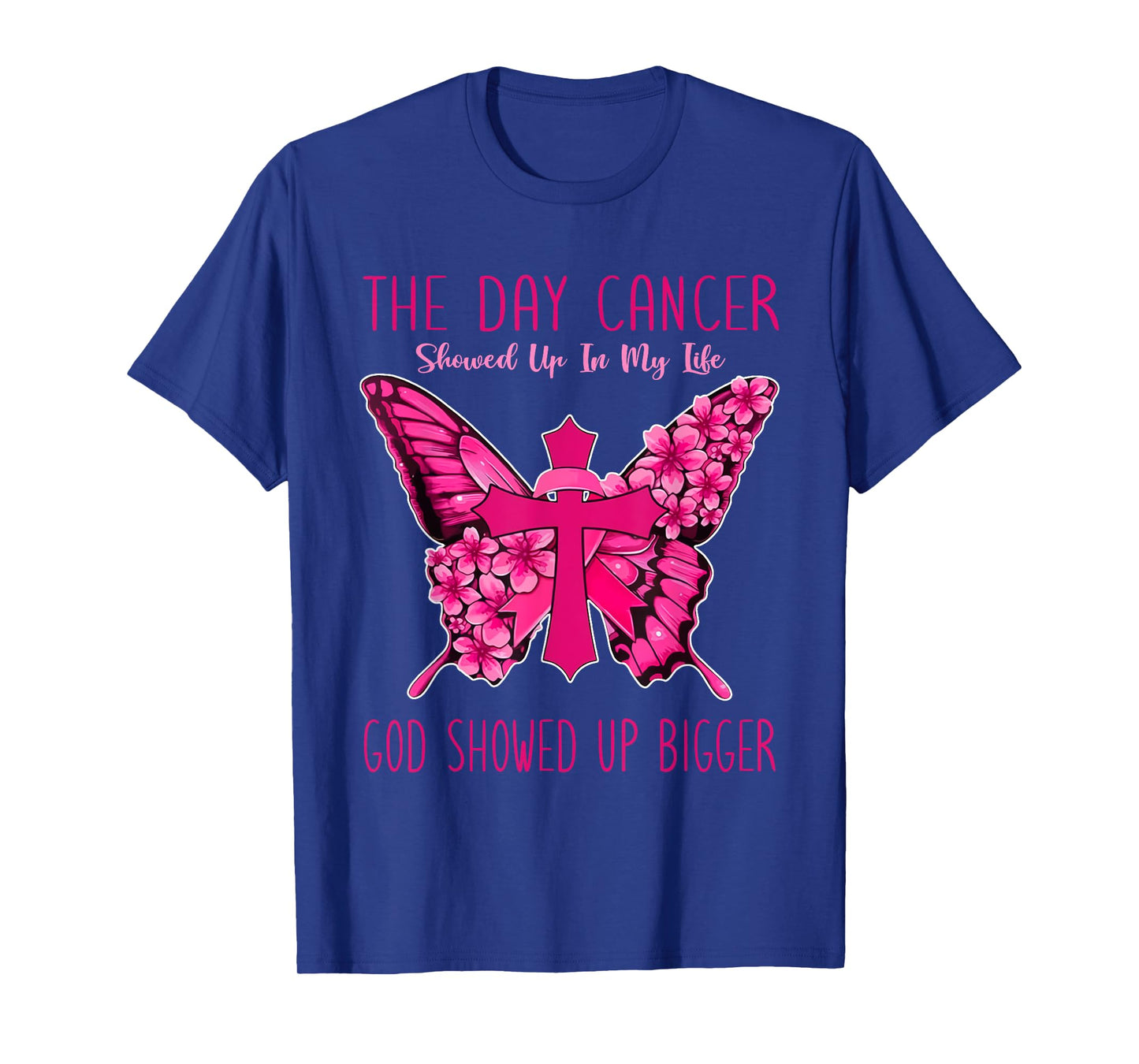 The Day Cancer Showed Up In My Life God Showed Up Bigger T-Shirt