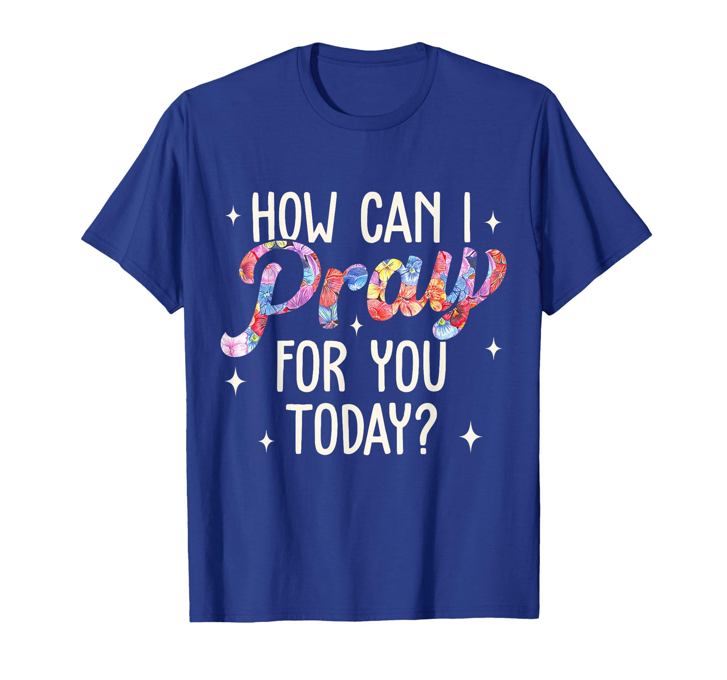How Can I Pray for You Today Christian Prayer Faith Jesus T-Shirt
