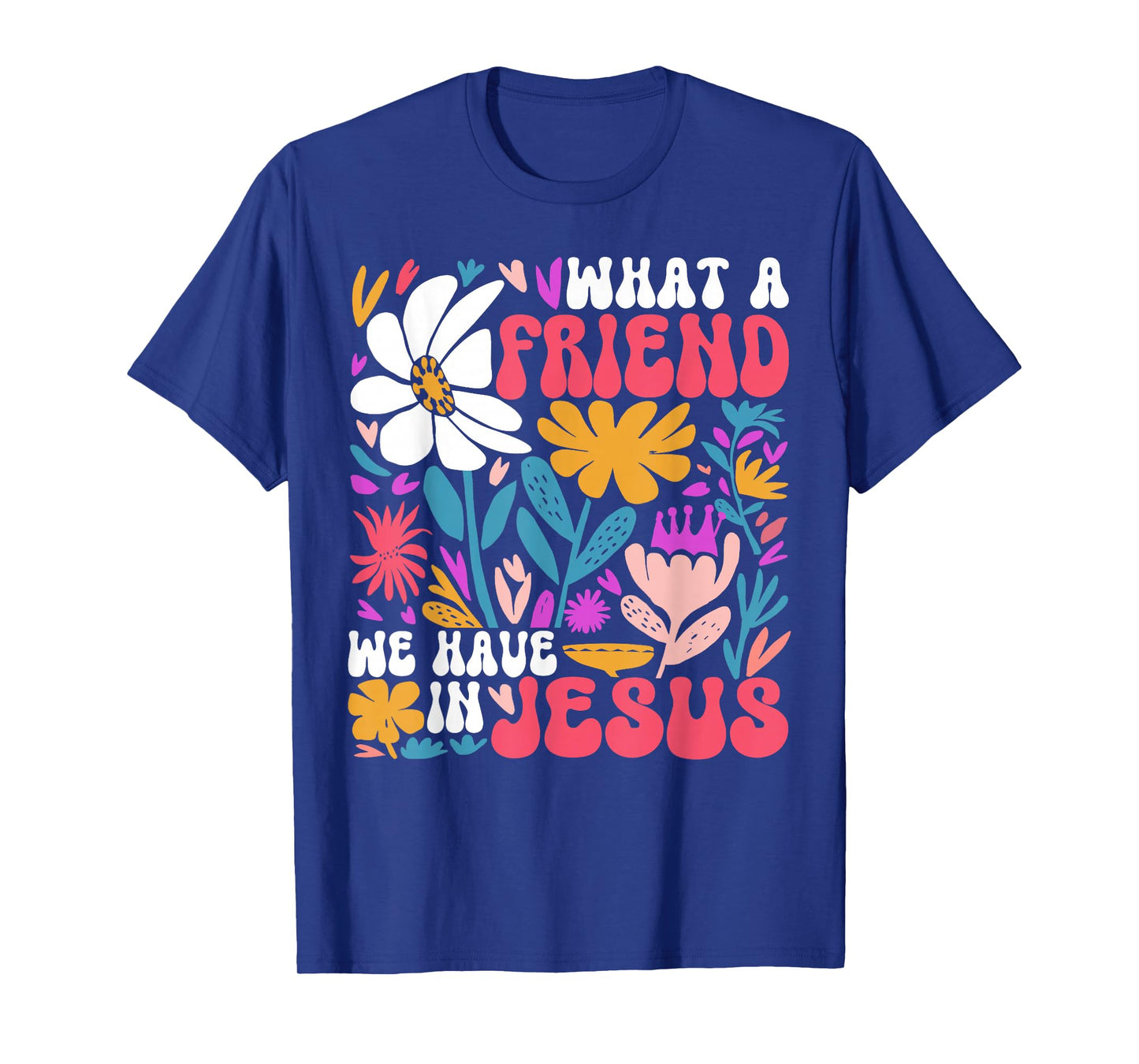 Christian Jesus God Religious What A Friend We Have In Jesus T-Shirt