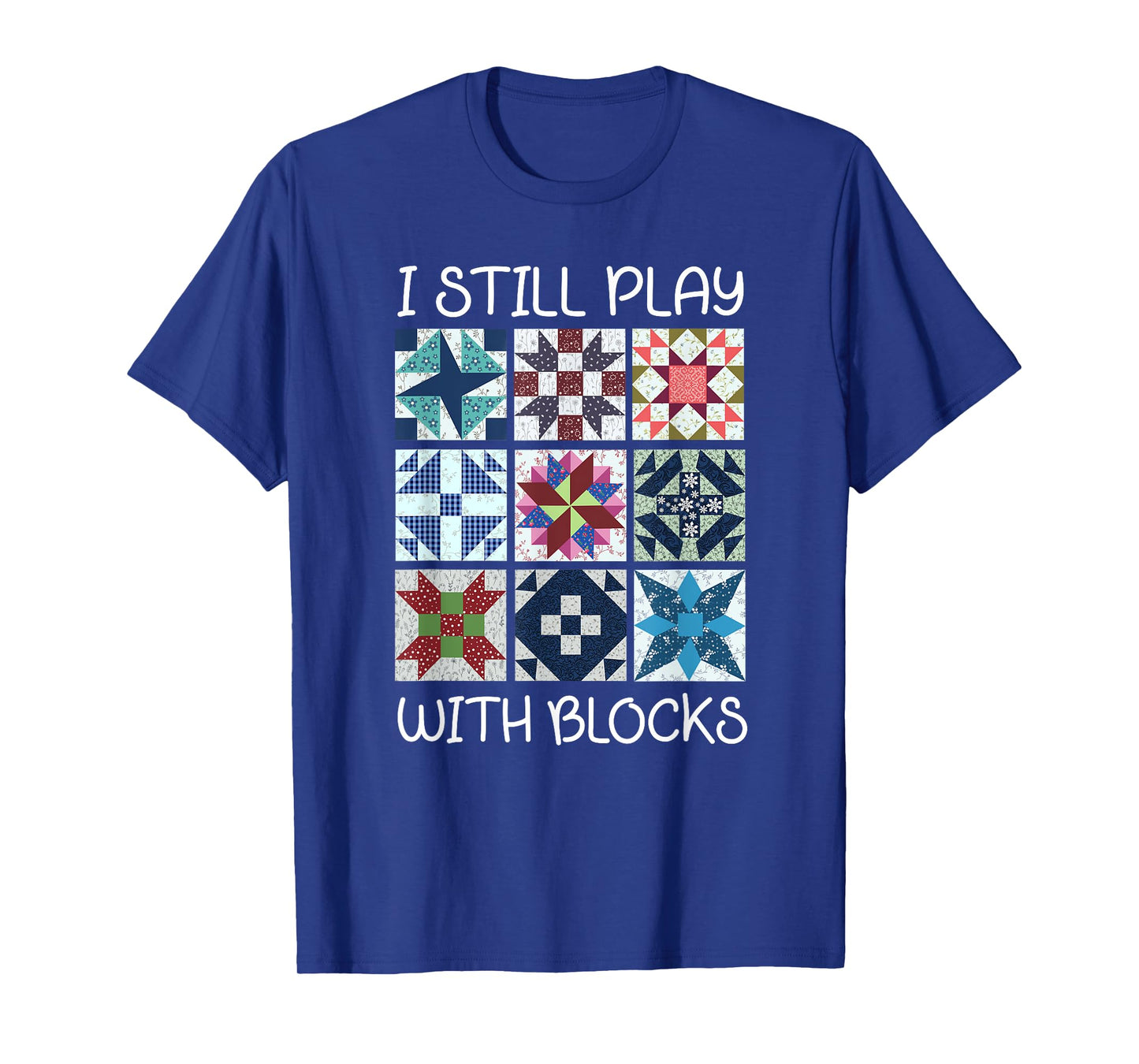 I Still Play With Blocks Quilt Funny Quilting T-Shirt