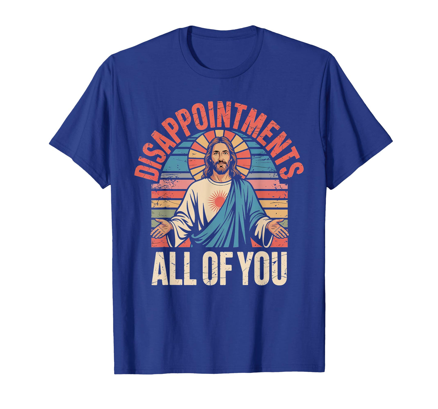 Disappointments Sarcastic All Of You Christian Jesus Funny T-Shirt