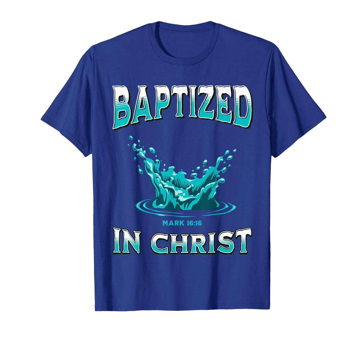 Christian Baptism- Baptized In Christ Bible Verse Mark-16:16 T-Shirt