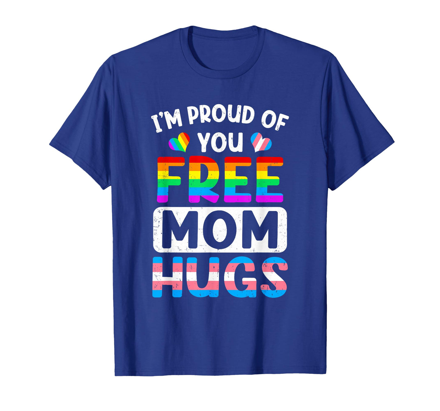 I'm Proud Of You Free Mom Hugs Lgbt Lgbtq Gay Pride T-Shirt