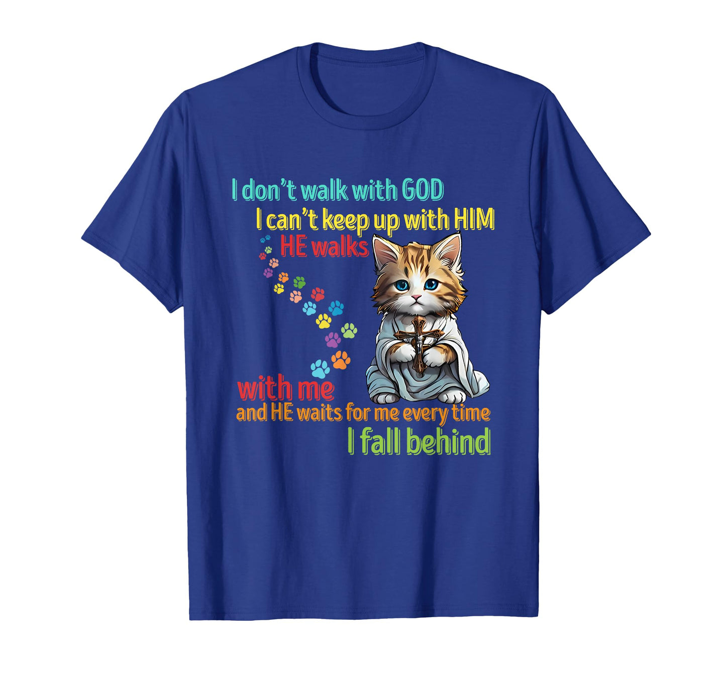 I Don't Walk With God I Can't Keep Up He Walks With Me T-Shirt