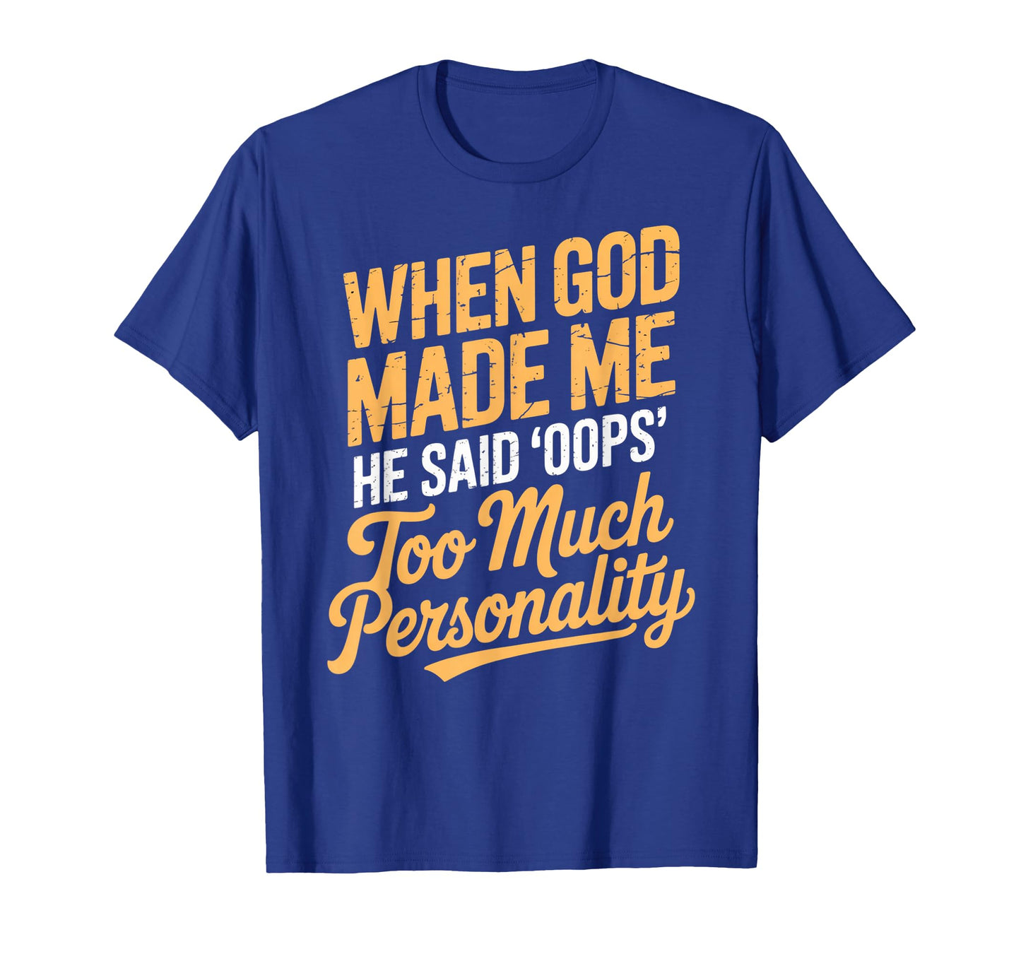 When God Made Me He Said Oops Too Much Personality T-Shirt