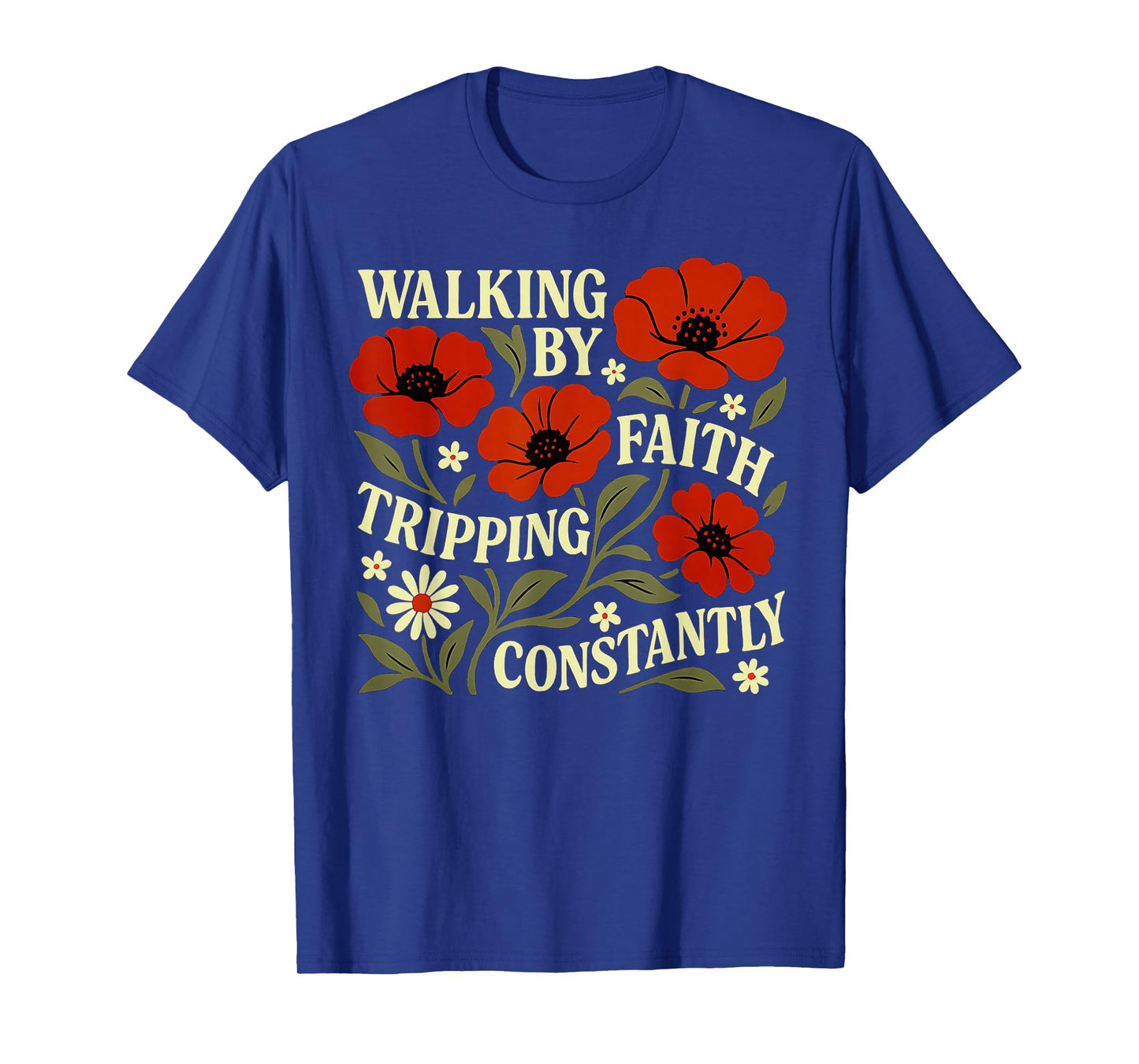 Funny Christian Tee Walking By Faith Tripping Constantly T-Shirt