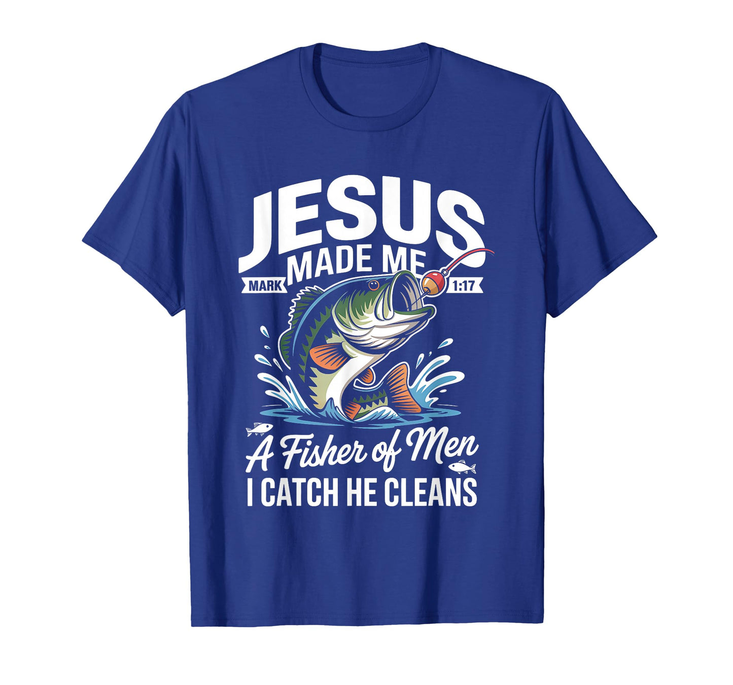 Jesus Made Me a Fisherman I Catch He Cleans Christian Bible T-Shirt