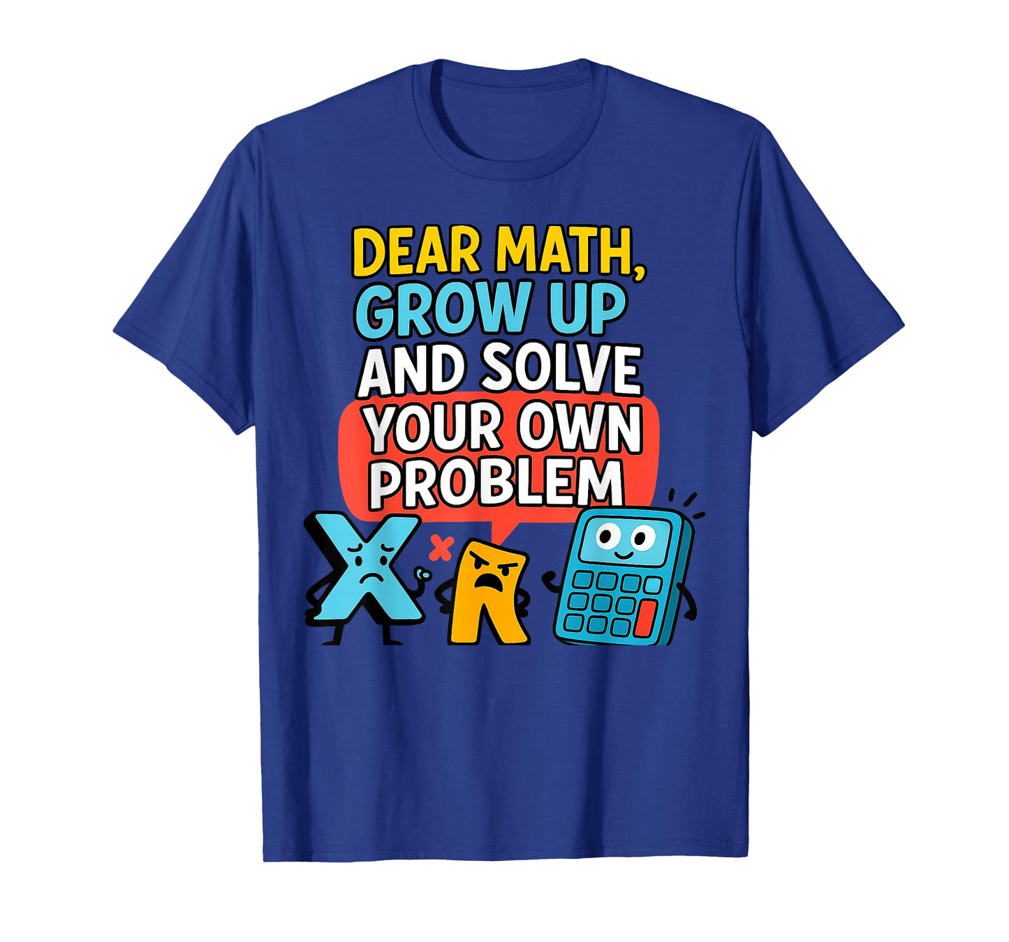 Dear Math Grow Up Solve Your Own Problem Funny Calculus Geek T-Shirt