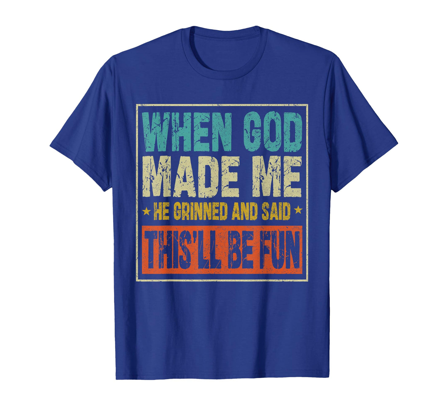 Funny When God Made Me He Said This'll Be Fun Sayings Men T-Shirt