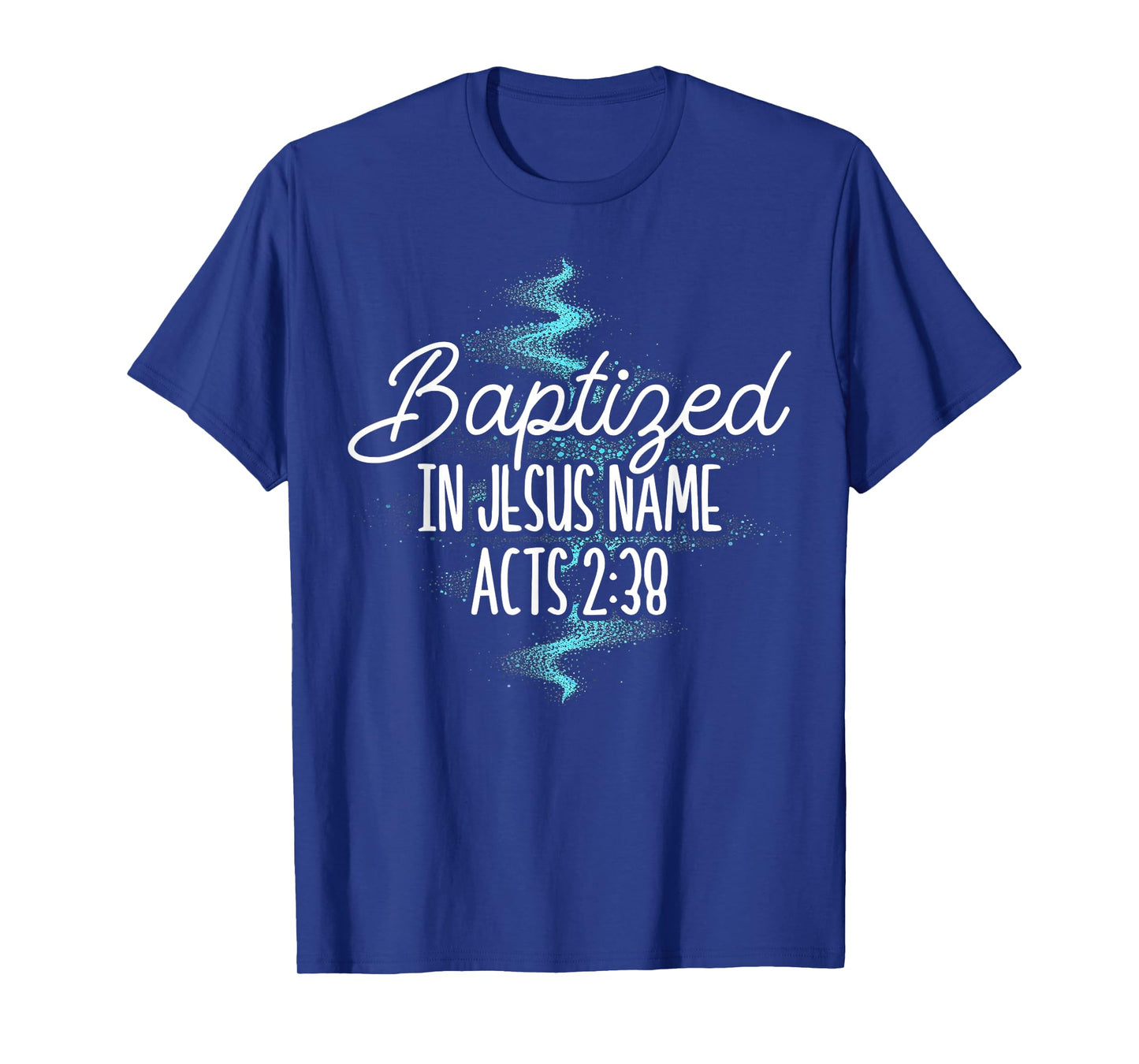 Baptized In Jesus Name Acts 2:38 Baptism Christian Religious T-Shirt