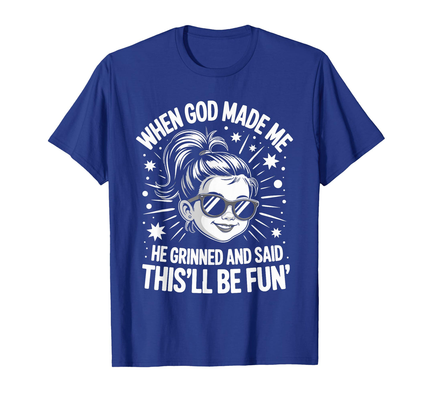 When God Made Me He Grinned and Said This'll Be Fun T-Shirt
