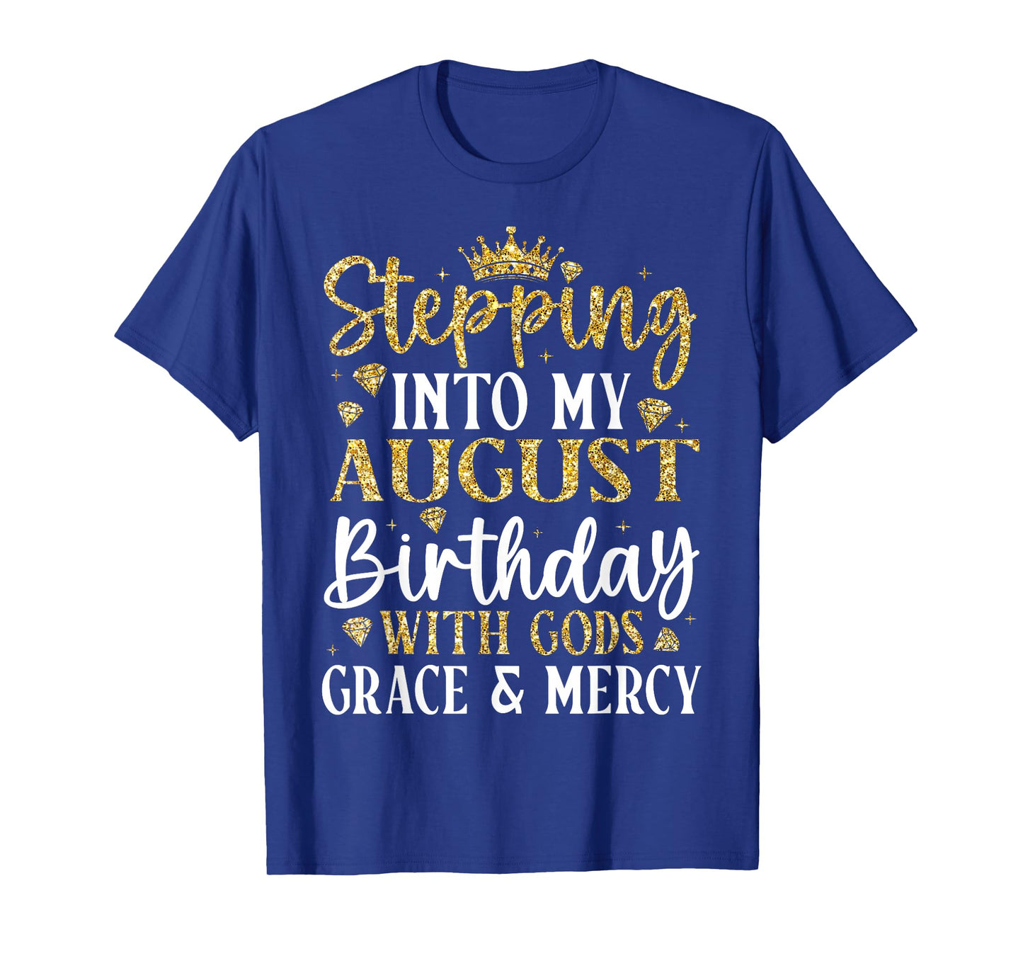 Stepping into My August Birthday with Gods Grace & Mercy T-Shirt