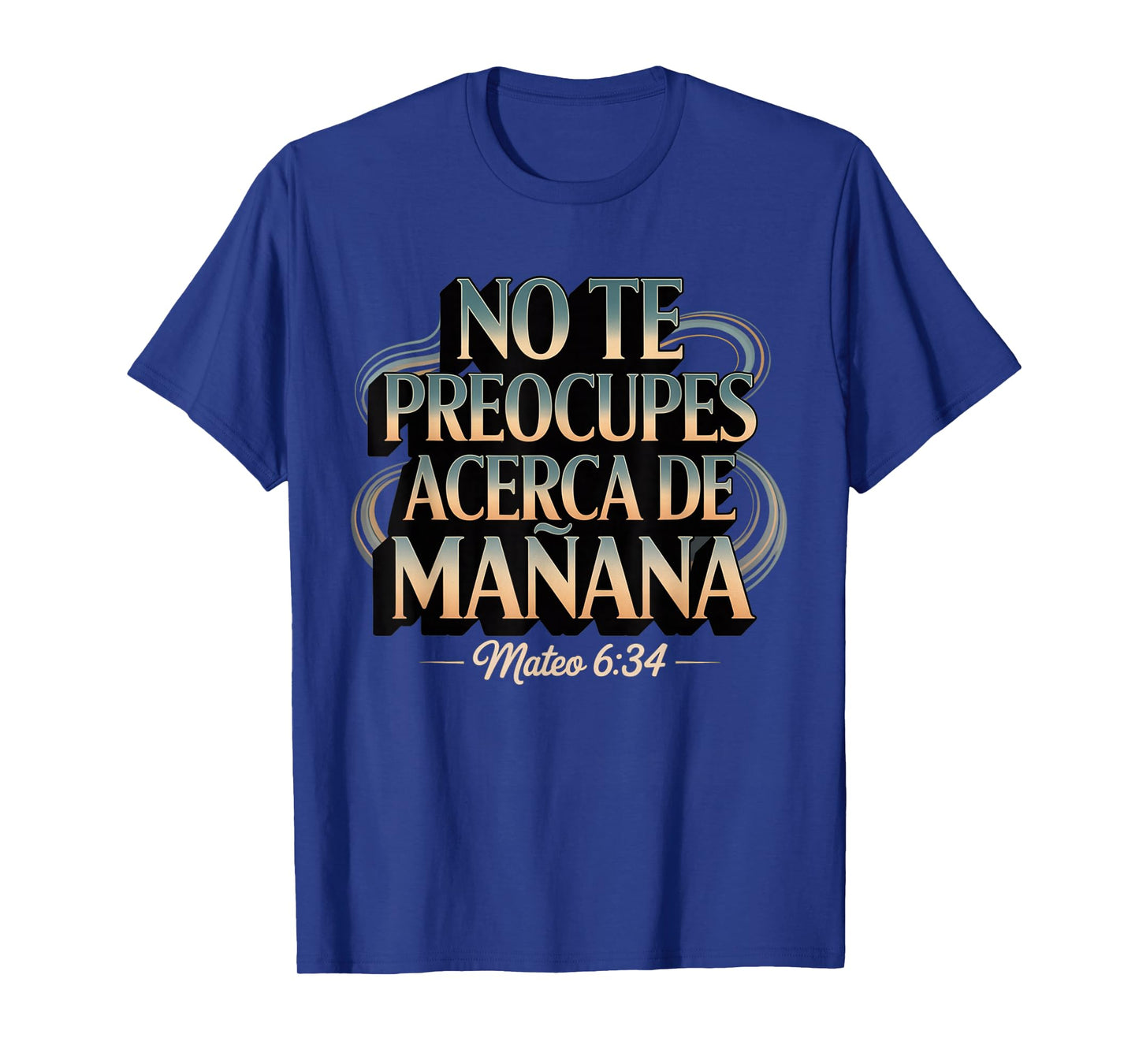 Mateo 6:34 No Te Preocupes del Mañana T-Shirt