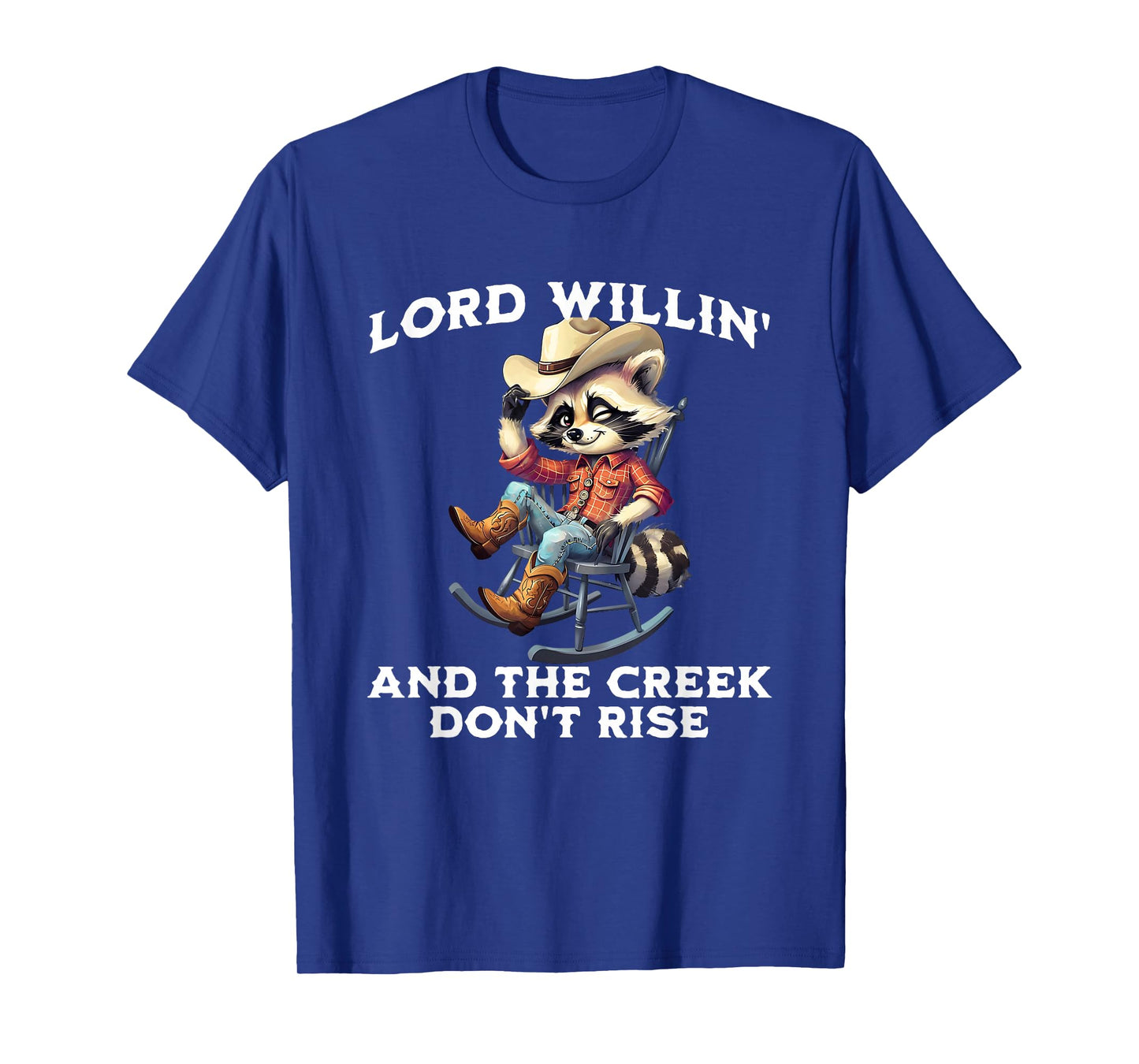 Lord Willin’ Creek Don’t Rise Funny Western Coon Raccoon T-Shirt