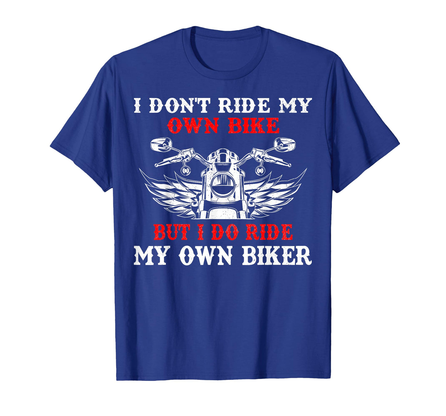 I Don't Ride My Own Bike But I Do Ride Own Biker Girl Humor T-Shirt