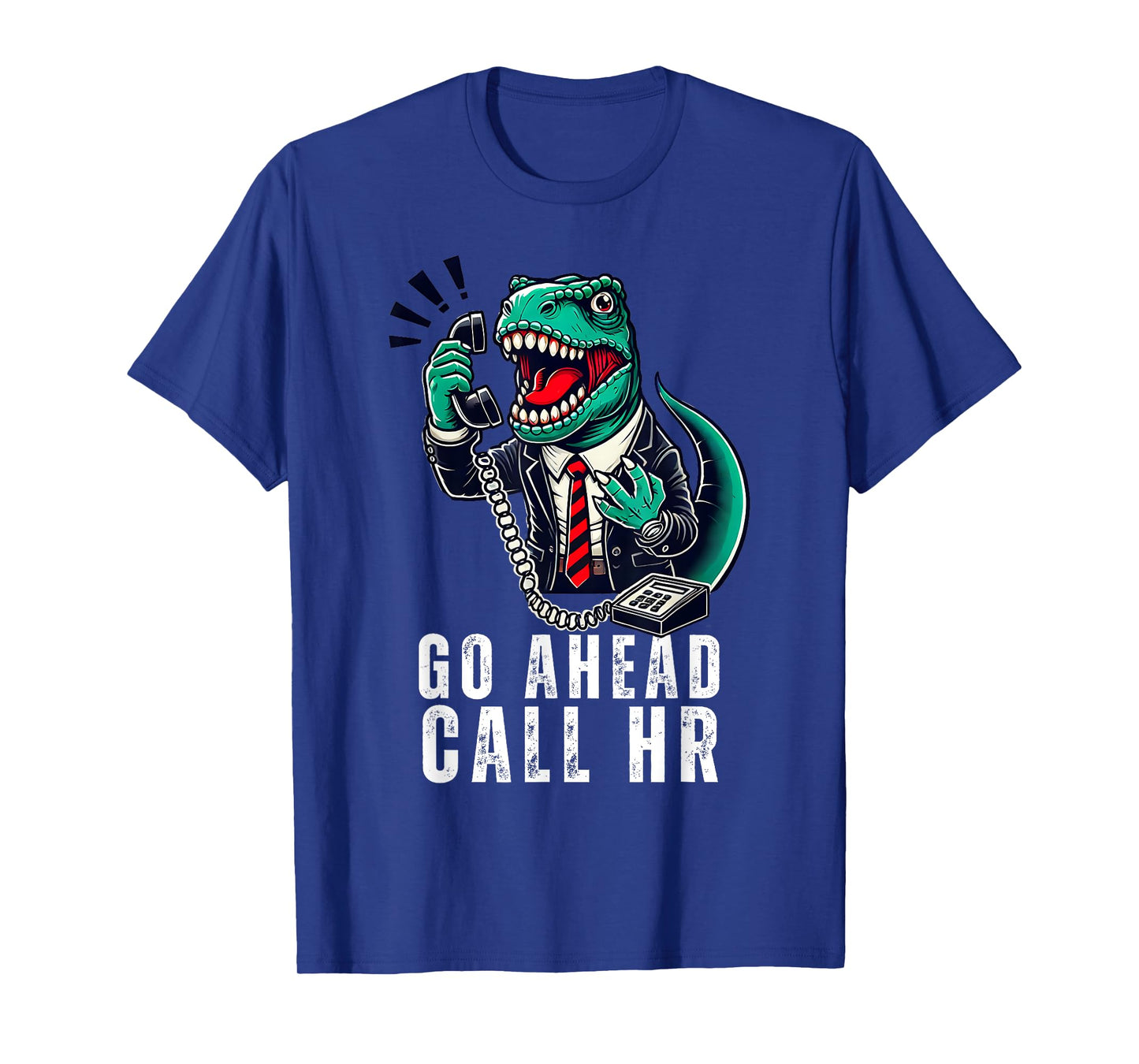 Funny Work HR Humor For Office Staff, Funny Go Ahead Call HR T-Shirt