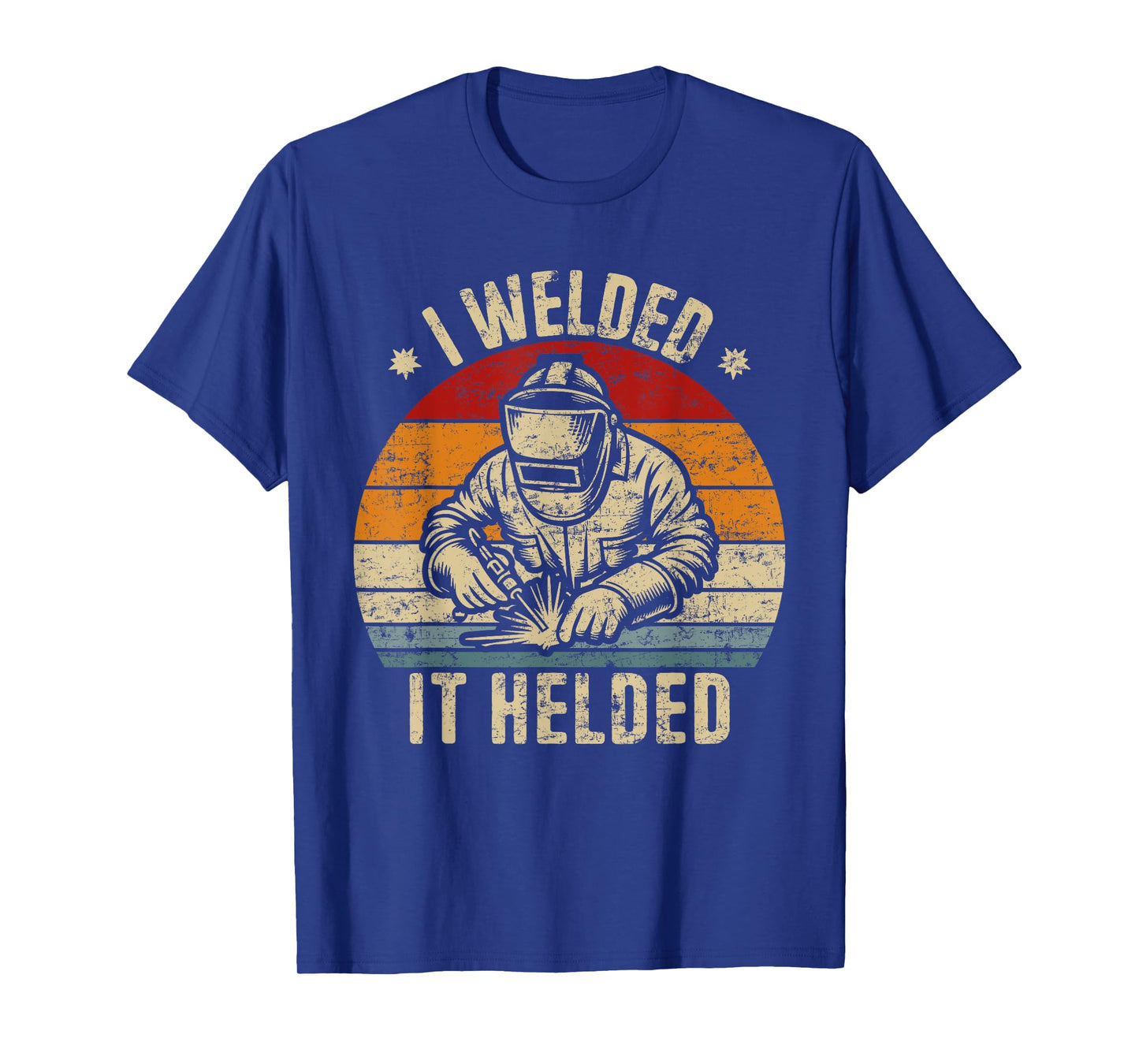 I Welded It Helded Retro Welding Retro Welder T-Shirt