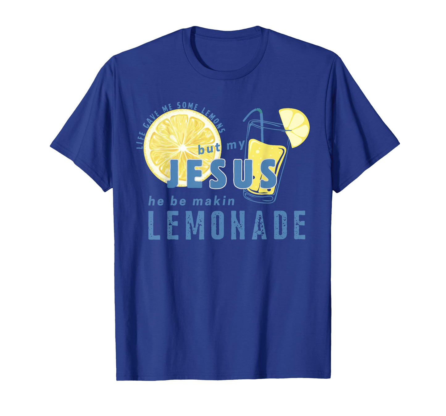 Life Gave Me Some Lemons But Jesus He Be Makin' Lemonade T-Shirt