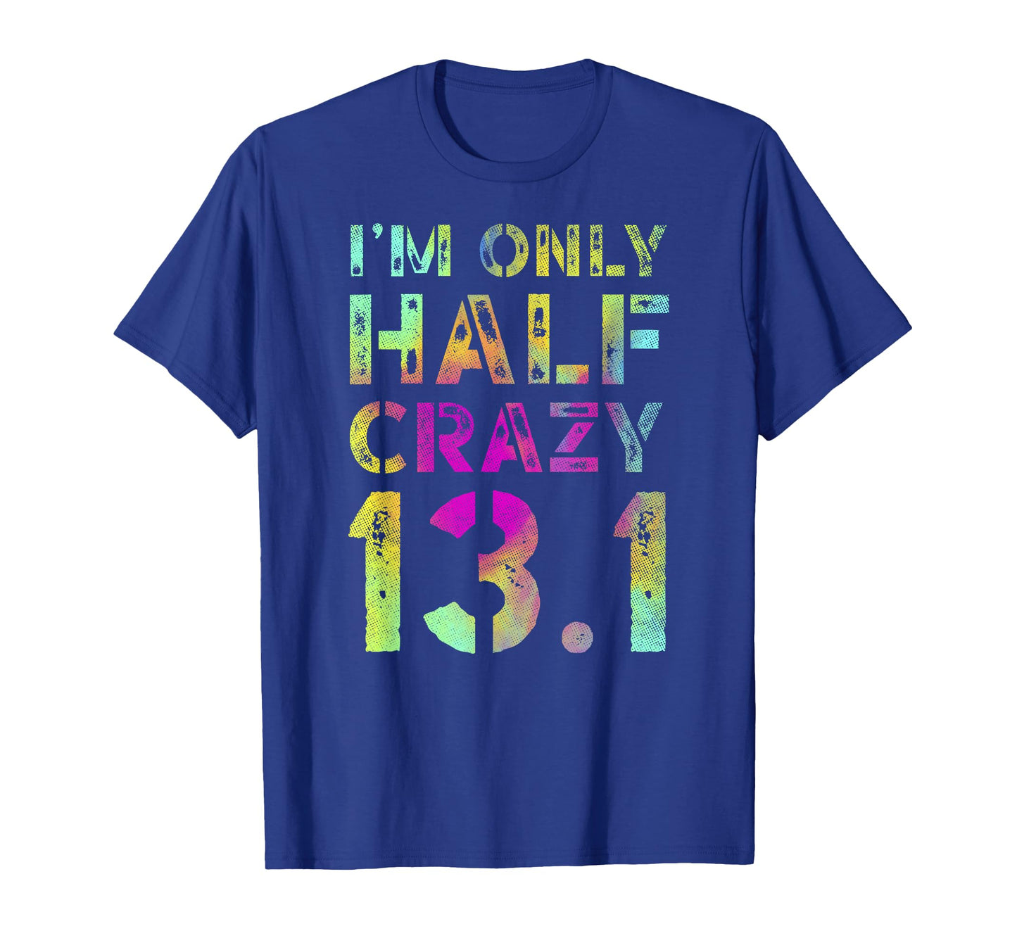 I'm Only Half Crazy 13.1 Runner XC CC Half Marathon Running T-Shirt