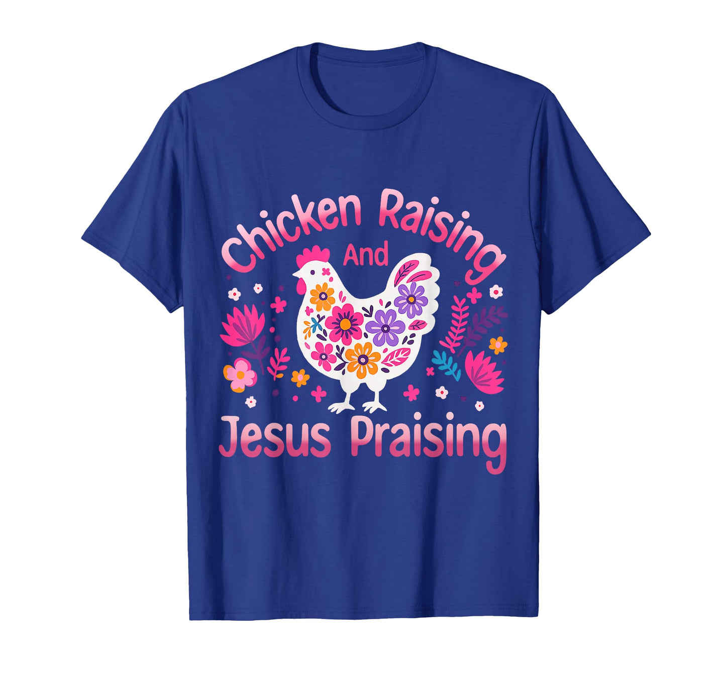 Chicken Raising and Jesus Praising Floral Christian T-Shirt