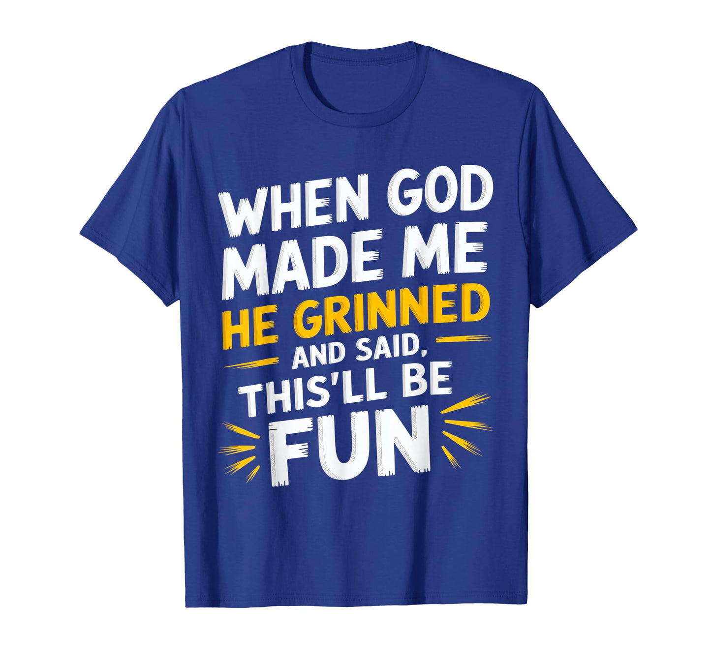 When God Made Me He Said This'll Be Fun Religious Quote Fun T-Shirt