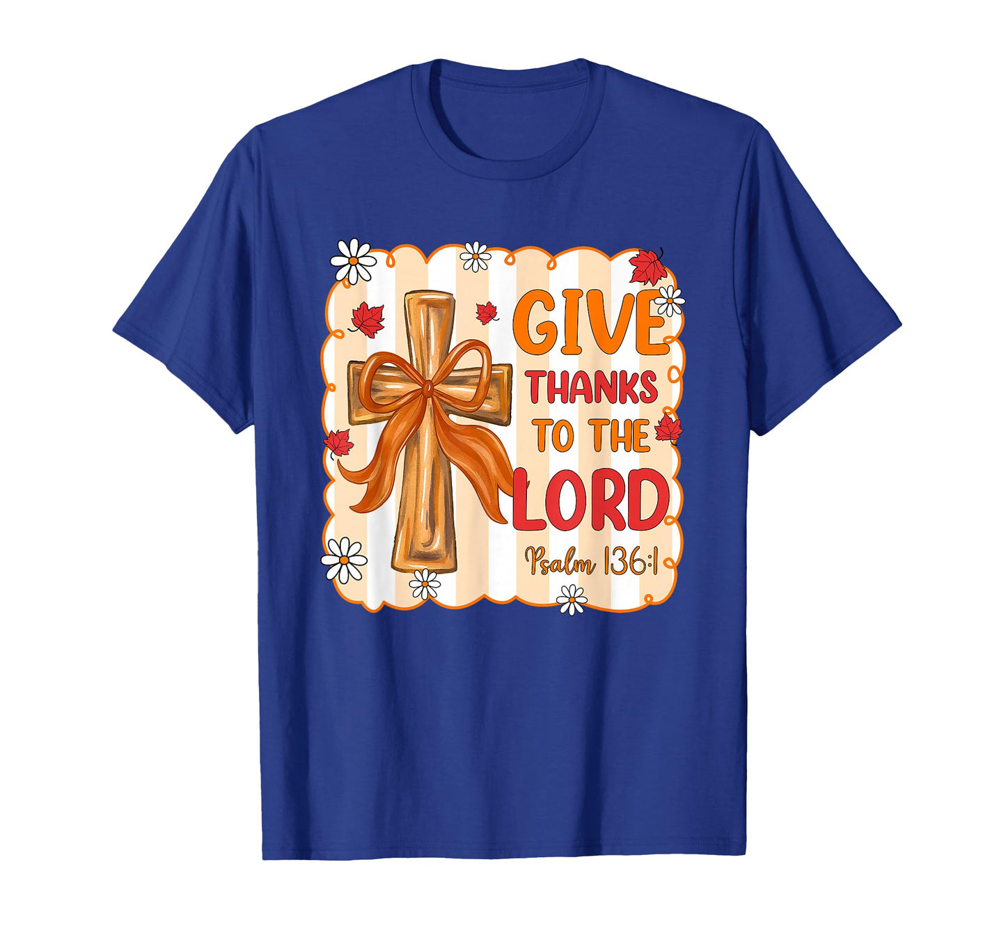 Give Thanks to The Lord Psalm 136:1 Cross Gift T-Shirt