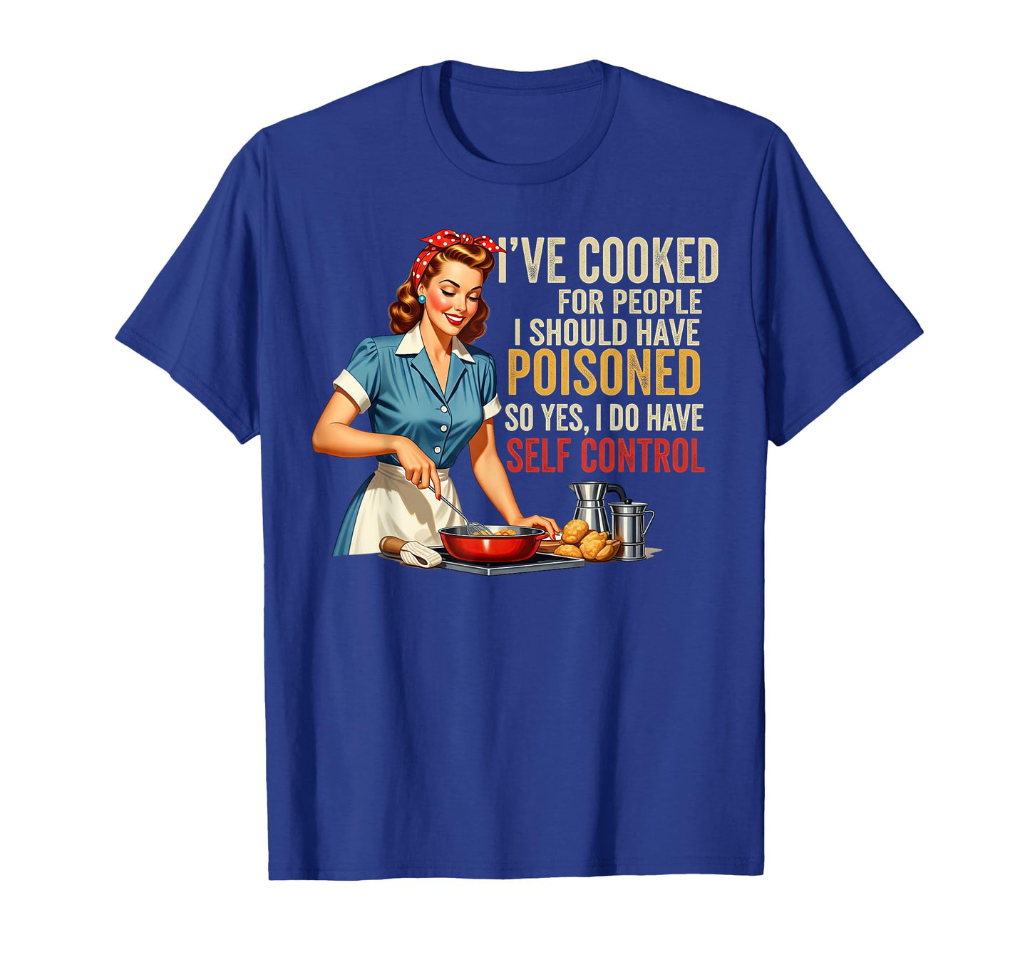 I've Cooked For People I Should Have Poisoned Sassy Cooking T-Shirt