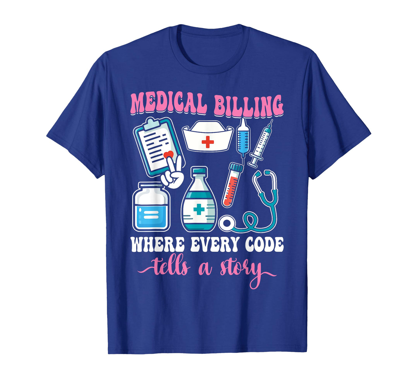 Proud Medical Billing Quote Where Every Code Tells a Story T-Shirt
