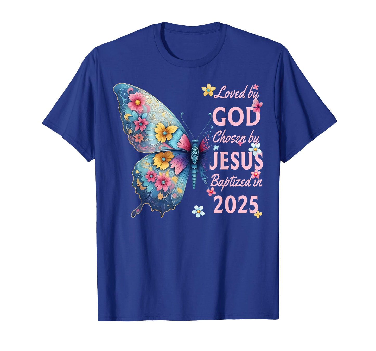 Loved By God Chosen By Jesus Baptized 2025 Butterfly Floral T-Shirt