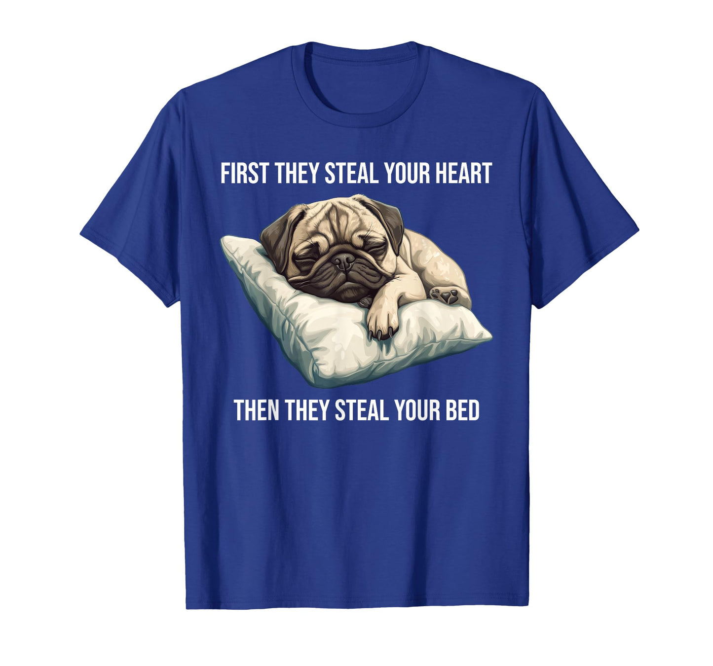 Funny Dog Pug First They Steal Your Heart T-Shirt
