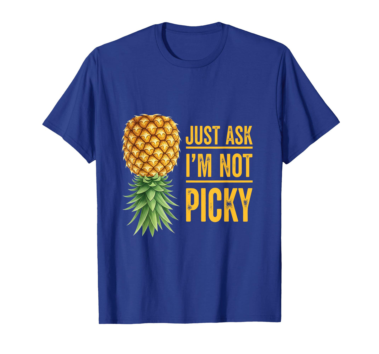 Inappropriate Upside Down Pineapple Just Ask I'm Not Picky T-Shirt