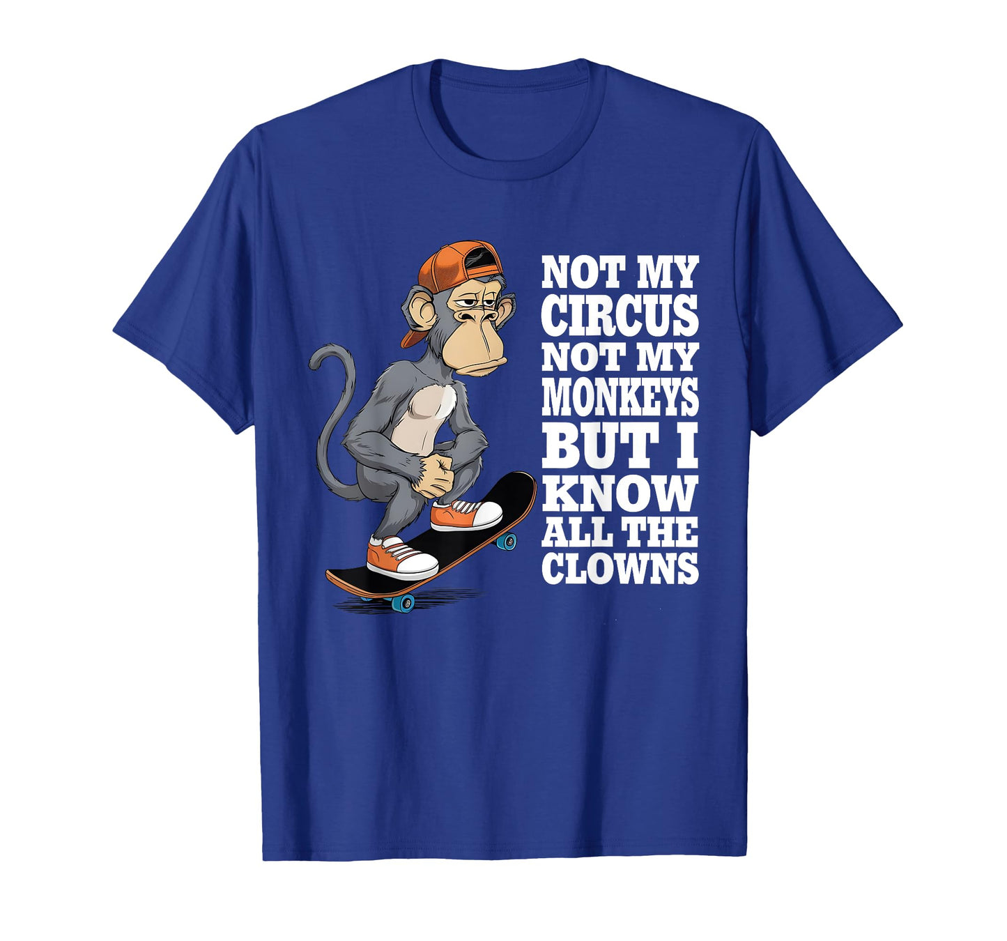Not My Circus Not My Monkeys But I Know All The Clowns Men T-Shirt
