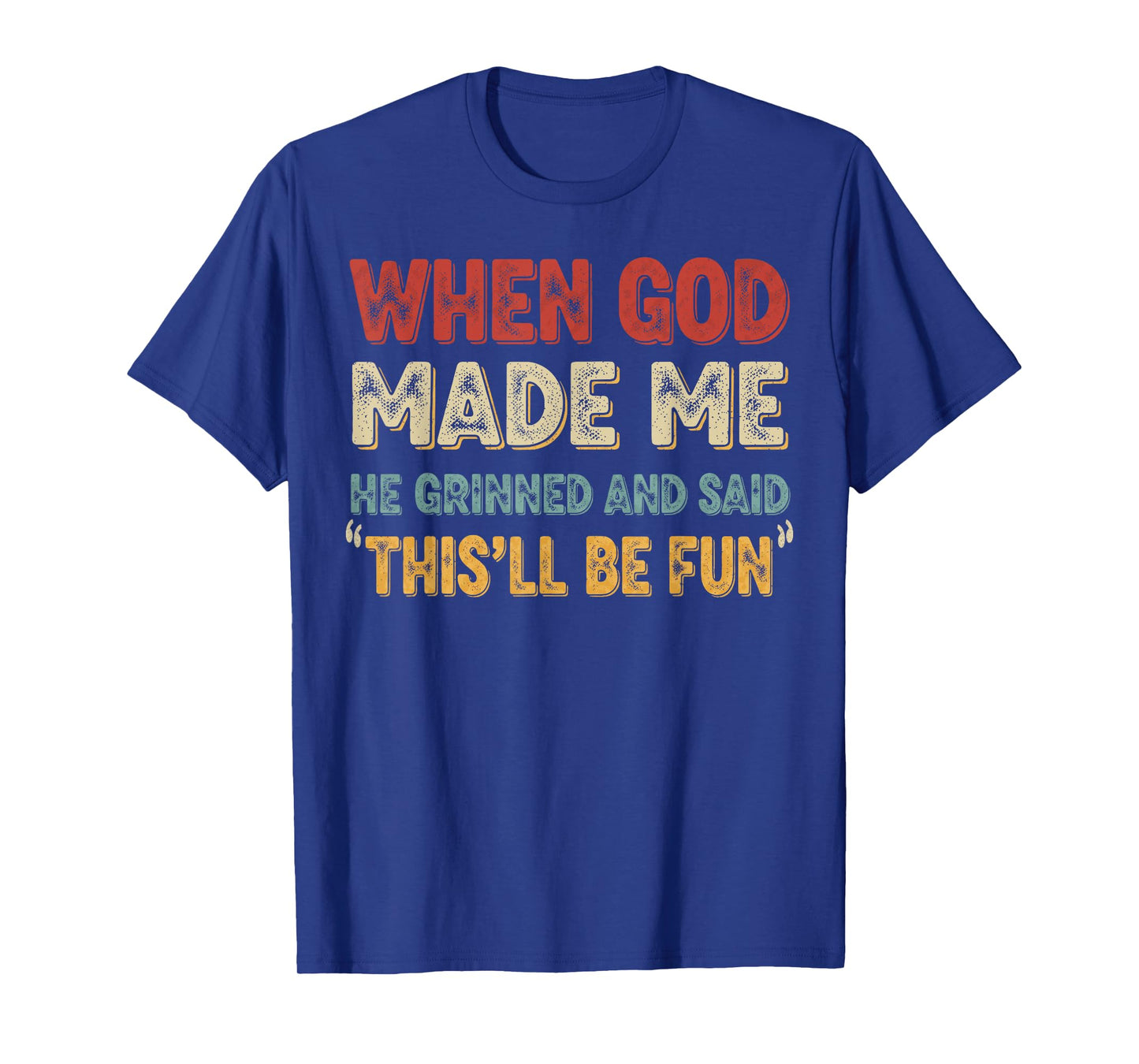 When God Made Me He Grinned Funny Graphic shirts Men T-Shirt