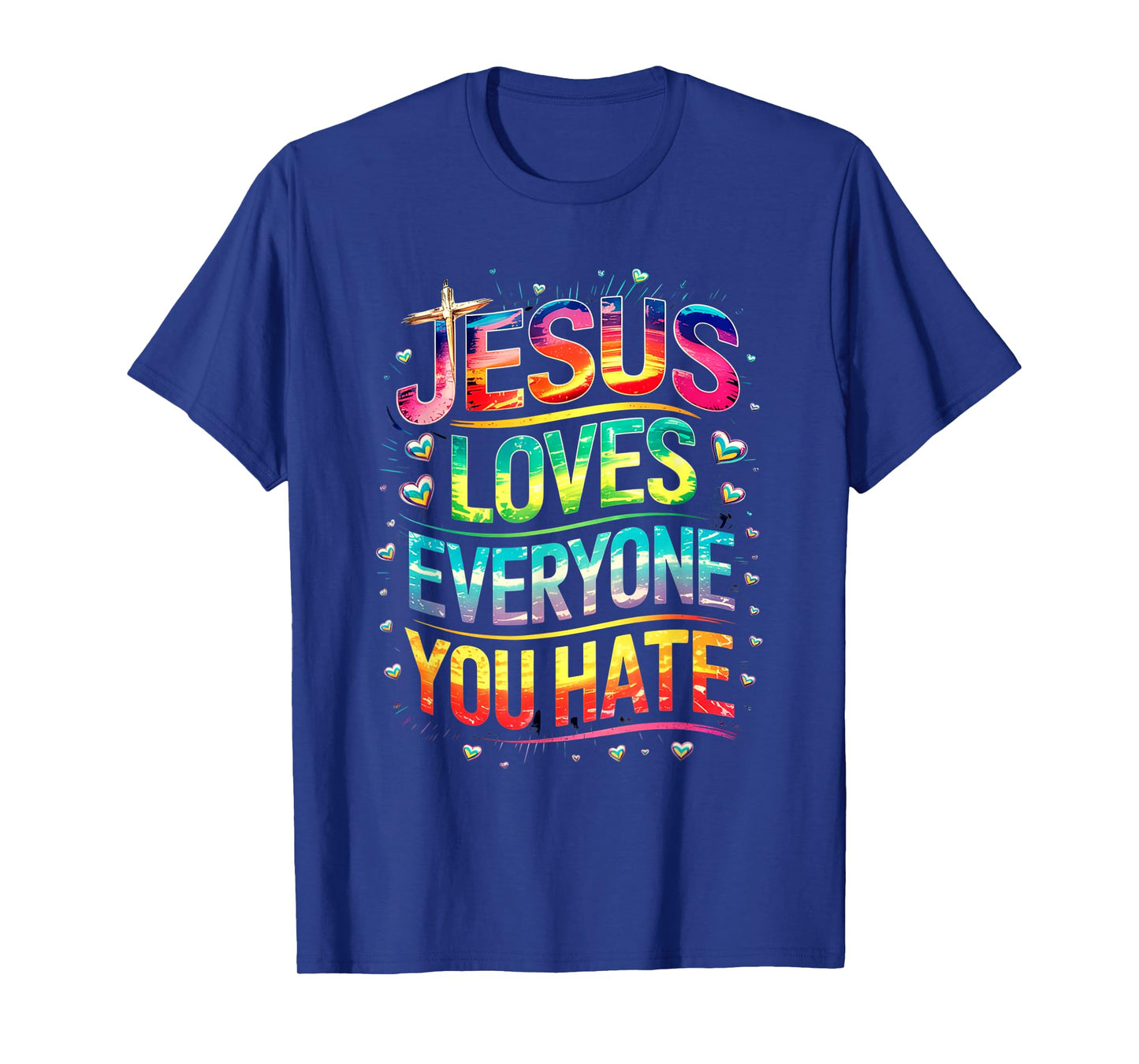 Jesus Loves Everyone You Hate Christian LGBTQ Religion Funny T-Shirt