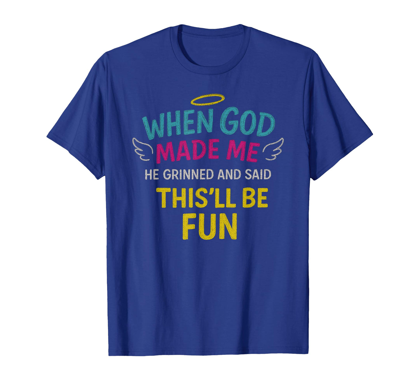 When God Made Me He Grinned Quote T-Shirt