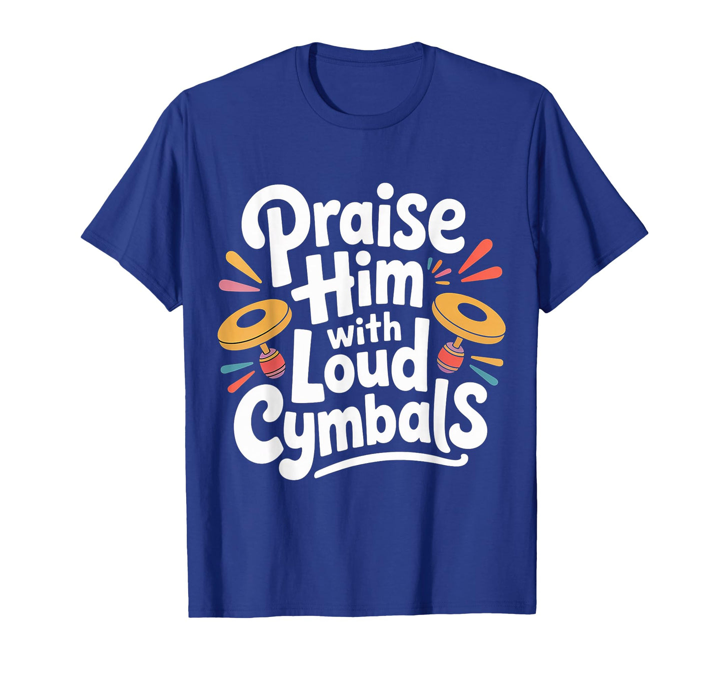 Praise Him with Loud Cymbals Worship Church Drummer - T-Shirt