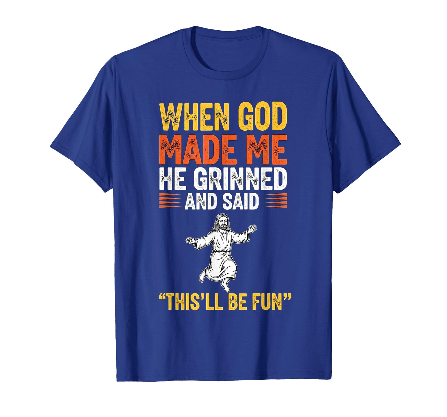 When God Made Me He Grinned Christian Religious Humor Quote T-Shirt
