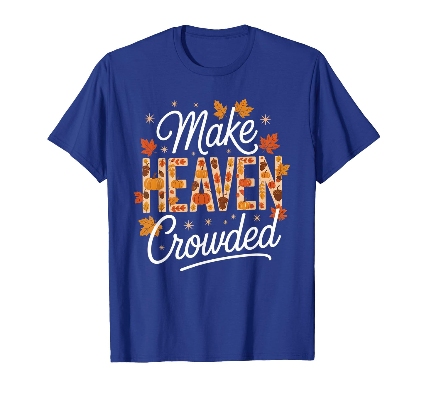 Make Heaven Crowded Christian Faith Bible T-Shirt